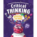 Critical Thinking Activities for Kids: Fun and Challenging Games to Boost Brain Power - Paperback