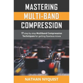 Mastering Multi-Band Compression: 17 step by step multiband compression techniques for getting flawless mixes - Paperback
