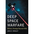 Deep Space Warfare: Military Strategy Beyond Orbit