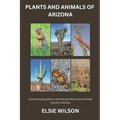 Plants and Animals of Arizona: Guide to Understanding Flora and Fauna found in Arizona