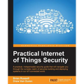 Practical Internet of Things Security: Beat IoT security threats by strengthening your security strategy and posture against IoT vulnerabilities - Paperback