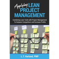 Applying Lean Project Management: Combining Lean Tools with Project Management To Outpace Competitors and Increase Profits - Paperback