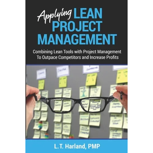 Applying Lean Project Management: Combining Lean Tools with Project Management To Outpace Competitors and Increase Profits - Paperback