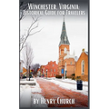 Winchester, Virginia: Historical Guide for Travelers