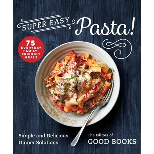 Super Easy Pasta!: Simple and Delicious Dinner Solutions - Paperback