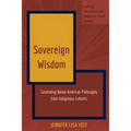Sovereign Wisdom: Generating Native American Philosophy from Indigenous Cultures - Paperback