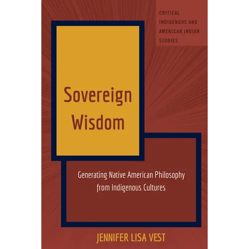 Sovereign Wisdom: Generating Native American Philosophy from Indigenous Cultures - Paperback