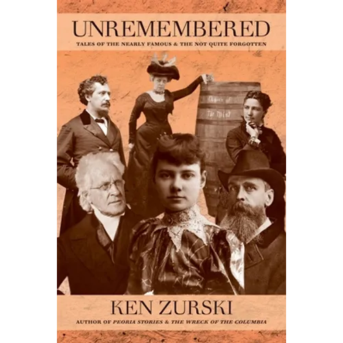 Unremembered: Tales of the Nearly Famous & the Not Quite Forgotten