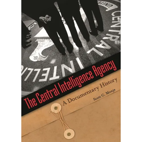 The Central Intelligence Agency: A Documentary History
