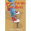 Don't Step on The Ant!: Why Insects and Bugs are important - Paperback