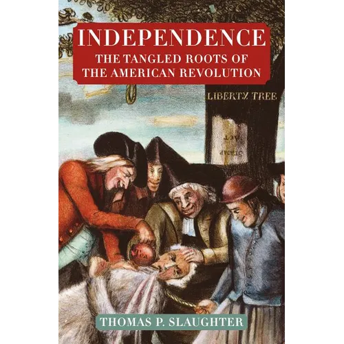 Independence: The Tangled Roots of the American Revolution - Paperback