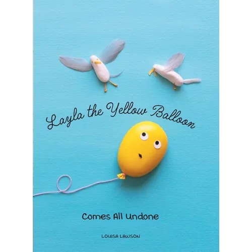 Layla the Yellow Balloon Comes All Undone - Hardcover