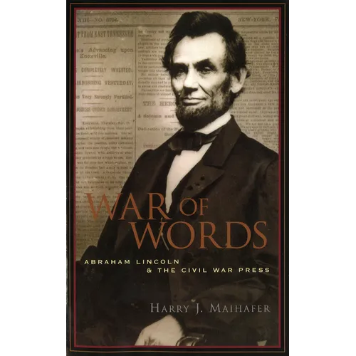War of Words: Abraham Lincoln and the Civil War Press