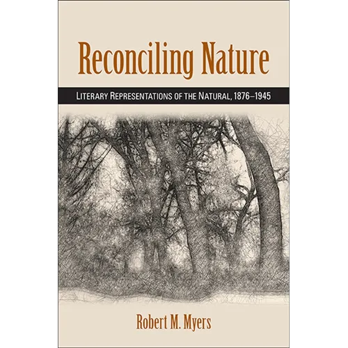 Reconciling Nature: Literary Representations of the Natural, 1876-1945