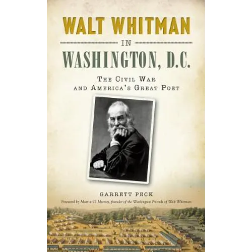 Walt Whitman in Washington, D.C.: The Civil War and America's Great Poet