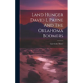 Land Hunger David L Payne And The Oklahoma Boomers