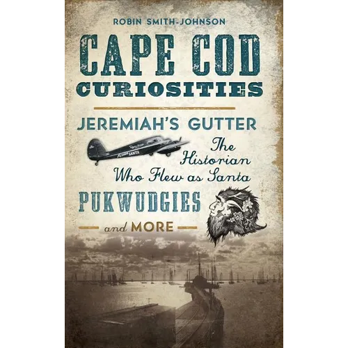 Cape Cod Curiosities: Jeremiah's Gutter, the Historian Who Flew as Santa, Pukwudgies and More