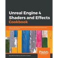 Unreal Engine 4 Shaders and Effects Cookbook: Over 70 recipes for mastering post-processing effects and advanced shading techniques - Paperback