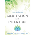 Meditation with Intention: Quick & Easy Ways to Create Lasting Peace - Paperback