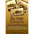 The 1935 Matanuska Colony Project: The Remarkable History of a New Deal Experiment in Alaska