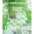 Ted Kennedy Watson's Guide to Stylish Entertaining - Hardcover