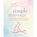 Simple Massage: Techniques for Relaxation, Healing, and Empowerment - Paperback