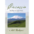 Circassia: Born to Be Free - Hardcover
