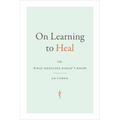 On Learning to Heal: Or, What Medicine Doesn't Know - Paperback