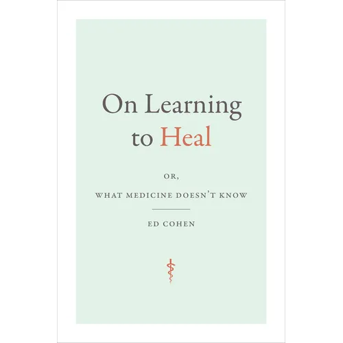 On Learning to Heal: Or, What Medicine Doesn't Know - Paperback