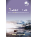 The Carry Home: Lessons from the American Wilderness - Paperback