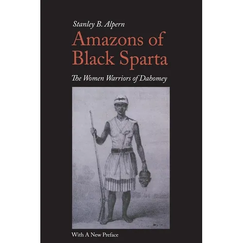 Amazons of Black Sparta, 2nd Edition: The Women Warriors of Dahomey