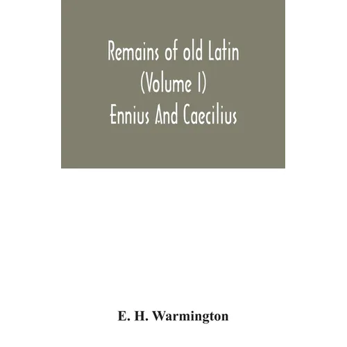 Remains of old Latin (Volume I) Ennius And Caecilius - Paperback