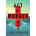 Act of Murder: A Medical Thriller - Paperback