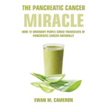 The Pancreatic Cancer "Miracle" - Hardcover