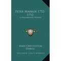 Peter Markoe 1752-1792: A Philadelphia Writer