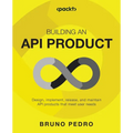 Building an API Product: Design, implement, release, and maintain API products that meet user needs - Paperback