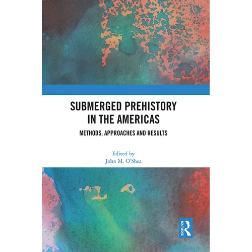 Submerged Prehistory in the Americas: Methods, Approaches and Results - Paperback