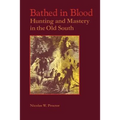 Bathed in Blood: Hunting and Mastery in the Old South