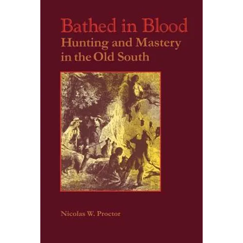 Bathed in Blood: Hunting and Mastery in the Old South