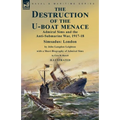 The Destruction of the U-Boat Menace: Admiral Sims and the Anti-Submarine War, 1917-18-Simsadus: London by John Langdon Leighton with a Short Biograph