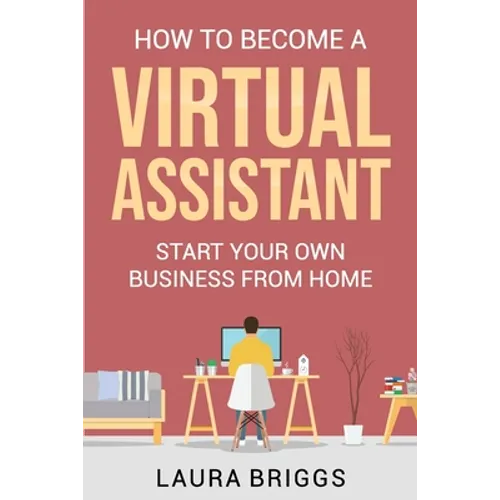 How to Become a Virtual Assistant: Start Your Own Business from Home - Paperback