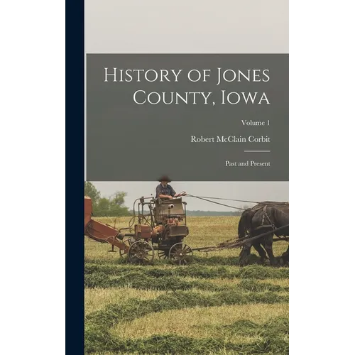 History of Jones County, Iowa: Past and Present; Volume 1
