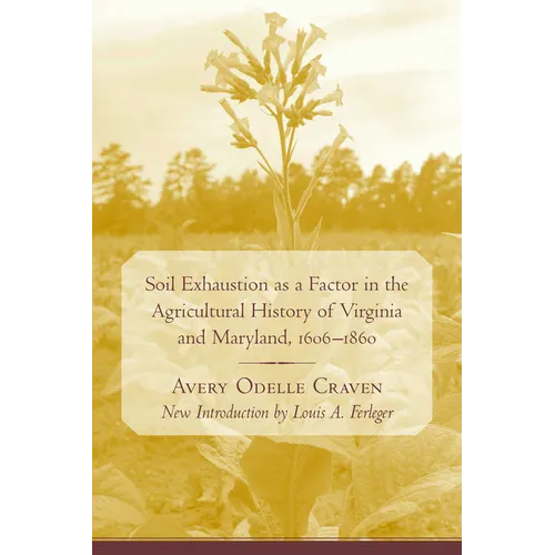 Soil Exhaustion as a Factor in the Agricultural History of Virginia and Maryland, 1606-1860