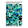 Serving Hispanic, Latine, and Latinx Students in Academic Libraries - Paperback