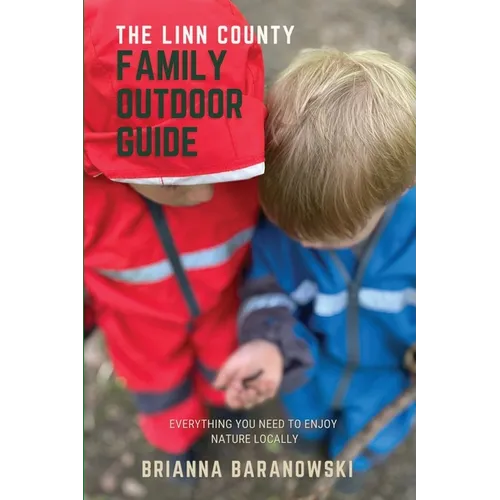 The Linn County Family Outdoor Guide: Everything You Need to Enjoy Nature Locally