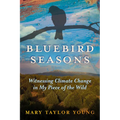 Bluebird Seasons: Witnessing Climate Change in My Piece of the Wild - Paperback