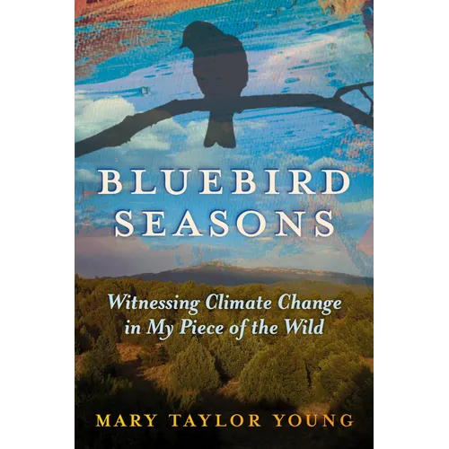 Bluebird Seasons: Witnessing Climate Change in My Piece of the Wild - Paperback