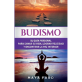Budismo: Su Guía Personal para Sanar su Vida, Lograr Felicidad y Encontrar la Paz Interior - Paperback