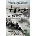 Worrybird: The Life Story of a WWII Bomber and the Crew Who Flew Her - Paperback