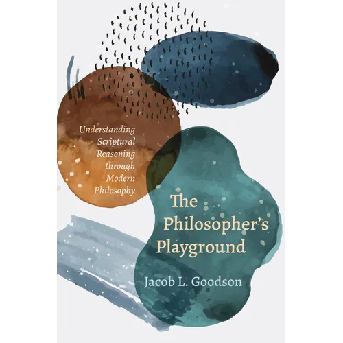 The Philosopher's Playground: Understanding Scriptural Reasoning Through Modern Philosophy - Hardcover